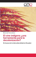 cine indígena ¿una herramienta para la decolonización?