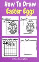 How To Draw Easter Eggs: A Step-by-Step Drawing and Activity Book for Kids to Learn to Draw Easter Eggs