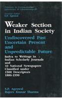 Weaker Section in Indian Society: Undiscovered Past, Uncertain Present and Unpredictable Future Inde
