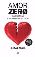 Amor zero: Como sobrevivir a los amores con psicopatas