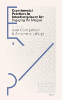 Experimental Practices in Interdisciplinary Art: Engaging the Margins