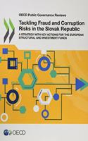 Tackling fraud and corruption risks in the Slovak Republic: a strategy with key actions for the European structural and investment funds(OECD public governance reviews)