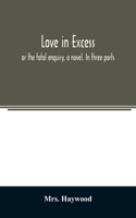 Love in excess;