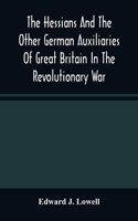 Hessians And The Other German Auxiliaries Of Great Britain In The Revolutionary War