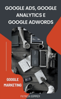 Google Ads, Google Analytics e Google Adwords (Google Marketing)