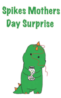 Spike Mothers Day Surprise