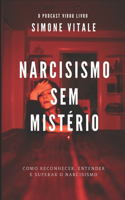 Narcisismo Sem Mistério: Como reconhecer, entender e superar o narcisismo