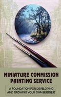 Miniature Commission Painting Service: A Foundation For Developing And Growing Your Own Business: Miniature Painting Tips