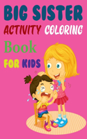 Big Sister Activity Coloring Book For Kids: The Coloring Book For New Big Sisters