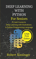 Deep Learning With Python For Seniors: A Crash Course to Deep Learning with illustrations in Python Programming Language