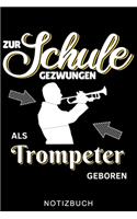 Zur Schule Gezwungen ALS Trompeter Geboren Notizbuch: A5 52 WOCHEN KALENDER für Trompetenspieler - Originelles Geschenk für Trompeter, Blasmusiker, Dirigenten, Musiker - Orchester - Planer für Bandprobe