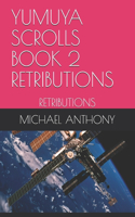 Yumuya Scrolls Book 2 Retributions: Retributions(2 Yumuya Scrolls)