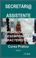Secretári@ / Assistente - Curso Prático: Organização, Desempenho E Características(1 Secretári@ / Assistente - Curso Prático)