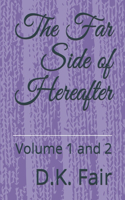 The Far Side of Hereafter: Volume 1 and 2