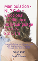 Manipulation - NLP Guide - Emotional Intelligence - Body Language Secrets - Stoicism