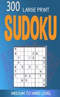 300 large print Sudoku Medium to Hard level