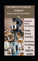 Complete Kitchen Aid Cookbook