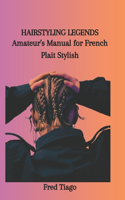 Hairstyling Legends: Amateur's Manual for French Plait Stylish