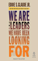 We Are the Leaders We Have Been Looking for