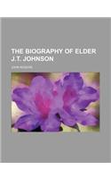 The Biography of Elder J.T. Johnson