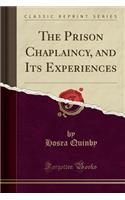 The Prison Chaplaincy, and Its Experiences (Classic Reprint)