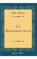 La Rochefoucauld (Classic Reprint)