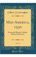 Mid-America, 1930, Vol. 13: Formerly Illinois Catholic Historical Review (Classic Reprint)
