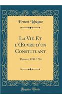 La Vie Et l'?uvre d'un Constituant: Thouret, 1746-1794 (Classic Reprint)