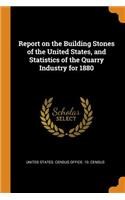 Report on the Building Stones of the United States, and Statistics of the Quarry Industry for 1880