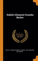 Euklid's Elemente Funzehn Bucher.