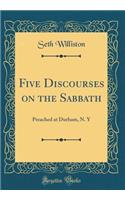 Five Discourses on the Sabbath: Preached at Durham, N. Y (Classic Reprint)