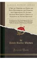 L'Art de Vérifier Les Dates Des Faits Historiques, Des Chartes, Des Chroniques, Et Autres Anciens Monuments, Depuis La Naissance de Notre-Seigneur, Vol. 5: Par Le Moyen d'Une Table Chronologique, Où l'On Trouve Les Olympiades, Les Années de J. C., de L