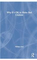 Why It's OK to Make Bad Choices