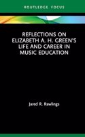 Reflections on Elizabeth A. H. Green's Life and Career in Music Education