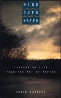 Mind over Water: Lessons on Life from the Art of Rowing