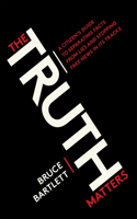 Truth Matters: A Citizen's Guide to Separating Facts from Lies and Stopping Fake News in Its Tracks