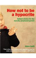 How Not to be a Hypocrite: School Choice for the Morally Perplexed Parent