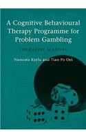 Cognitive Behavioural Therapy Programme for Problem Gambling: Therapist Manual