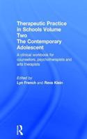 Therapeutic Practice in Schools Volume Two The Contemporary Adolescent