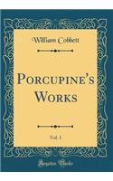 Porcupine's Works, Vol. 1 (Classic Reprint)