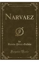 Narvaez (Classic Reprint)