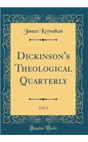 Dickinson's Theological Quarterly, Vol. 2 (Classic Reprint)