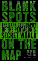 Blank Spots on the Map: The Dark Geography of the Pentagon's Secret World(English)