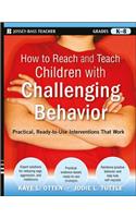 How to Reach and Teach Children with Challenging Behavior (K-8): Practical, Ready-To-Use Interventions That Work