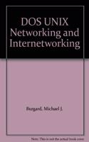 DOS UNIX Networking and Internetworking (Wiley Professional Computing)