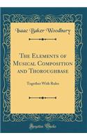 The Elements of Musical Composition and Thoroughbase: Together With Rules (Classic Reprint)