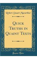 Quick Truths in Quaint Texts (Classic Reprint)