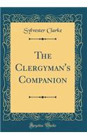 The Clergyman's Companion (Classic Reprint)