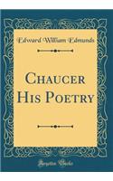 Chaucer His Poetry (Classic Reprint)