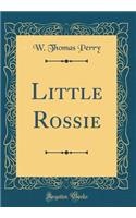 Little Rossie (Classic Reprint)